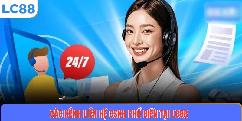 Liên Hệ CSKH – Kênh Hỗ Trợ Chuyên Nghiệp Và Tận Tâm Cho Khách Hàng 3 Các kênh liên hệ CSKH phổ biến tại LC88