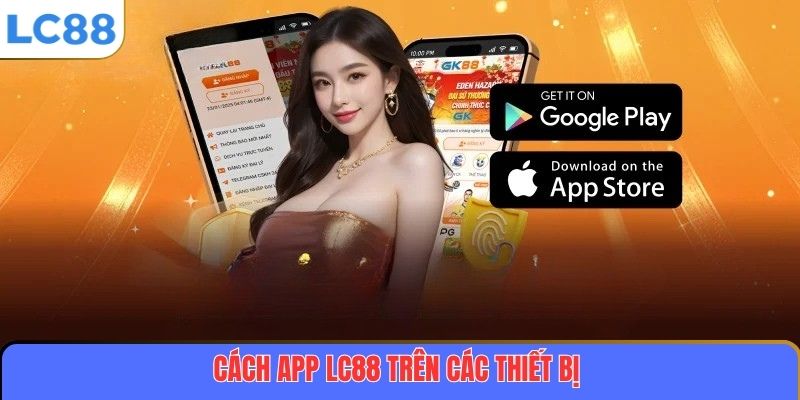 Tải App LC88: Hướng Dẫn Chi Tiết Cách Cài Đặt Và Sử Dụng An Toàn 3 Cách tải app LC88 trên các thiết bị