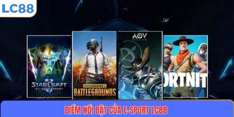 E-Sport LC88 2 Điểm nổi bật của E-sport LC88