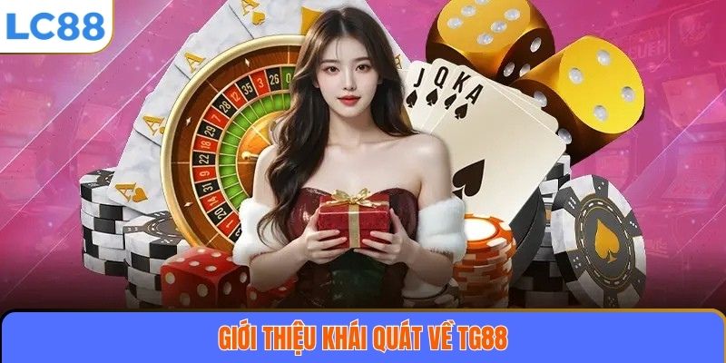 TG88 – Sân Chơi Cá Cược Trực Tuyến Đẳng Cấp Và Đáng Tin Cậy Hàng Đầu 2 Giới thiệu khái quát về TG88