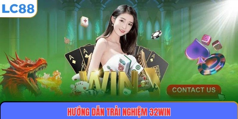 32WIN: Nền Tảng Cá Cược Uy Tín Và Trải Nghiệm Thăng Hoa 3 Hướng dẫn trải nghiệm 32WIN