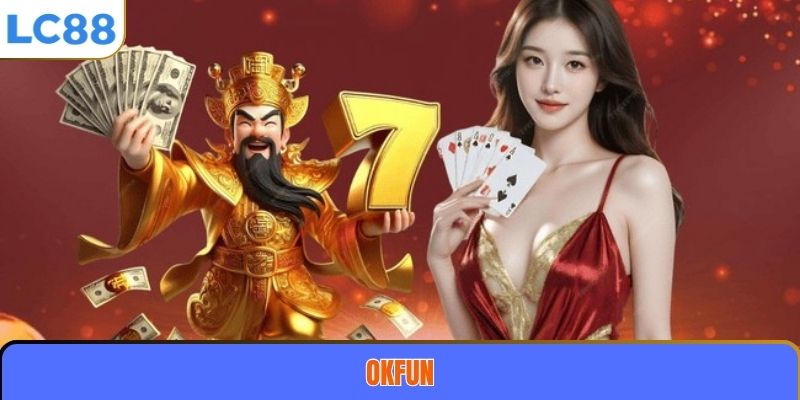 OKFUN – Sân Chơi Cá Cược Trực Tuyến Uy Tín Và Đẳng Cấp Hàng Đầu 1 OKFUN