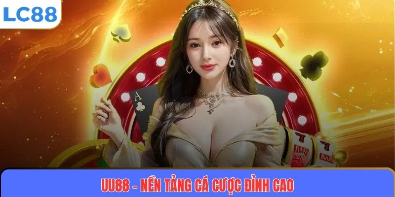 UU88 – Nhà Cái Uy Tín, Đẳng Cấp Và Chuyên Nghiệp Hàng Đầu Hiện Nay 9 UU88 – Nền Tảng Cá Cược Đỉnh Cao